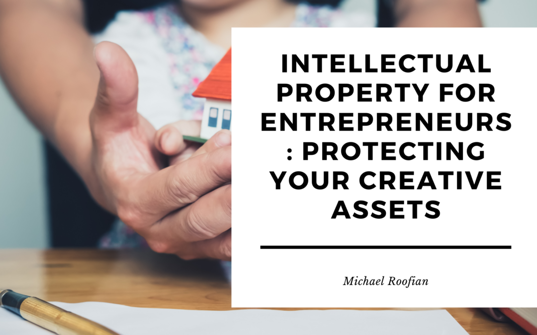 Intellectual Property for Entrepreneurs: Protecting Your Creative Assets
